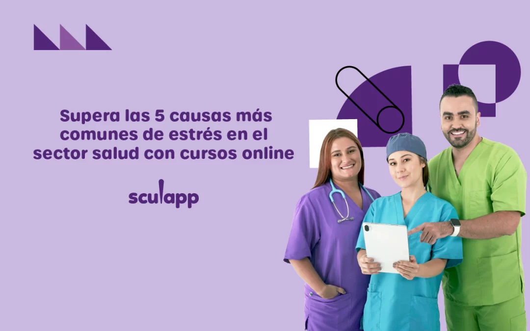 Supera las 5 causas más comunes de estrés en el sector salud con cursos online