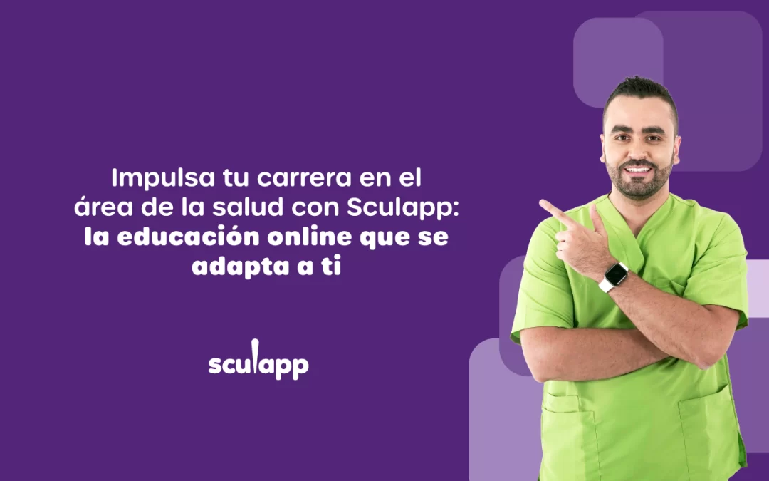 Impulsa tu carrera en el área de la salud con Sculapp: la educación online que se adapta a ti